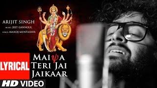 MAIYA TERI JAI JAIKAAR  Lyrical  |Arijit Singh Jeet Gannguli Gurmeet Choudhary|Navratri Special Song