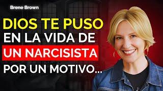 DIOS te puso en LA VIDA del NARCISISTA por una RAZÓN–Y TUVISTE ÉXITO l Brené Brown 2025