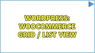 Wordpress: WooCommerce Grid / List view