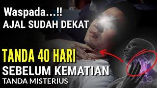 11 Tanda Ini Akan Muncul !! 40 Hari Sebelum Meninggal Dunia, Waspada Tanda - Tanda Ini