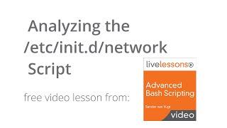 Analyzing the etc/init.d network Script - Advanced Bash Scripting Video Course (LiveLessons)