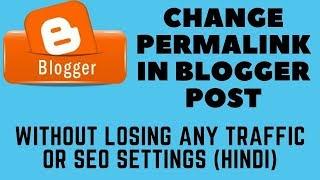 How to change permalink in blogger blog post without losing any traffic or SEO settings