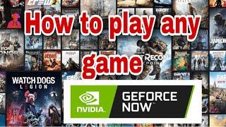 HOW TO PLAY ANY GAME ON GEFORCE NOW