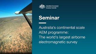 Australia’s continental scale AEM programme: The world’s largest airborne electromagnetic survey