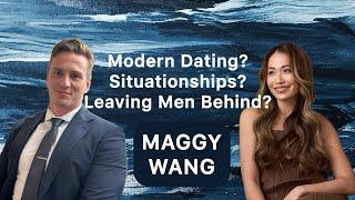 Modern Dating, Situationships, and Women Leaving Men Behind?  - Maggy Wang