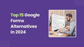 Top 15 Google Forms Alternatives in 2024