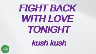 Kush Kush - Fight Back With Love Tonight (Lyrics)