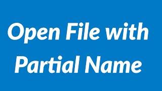 Open File with Partial Name | 2021