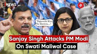 Sanjay Singh Criticizes PM Modi's Silence on Key Issues, Addresses Swati Maliwal Assault Case