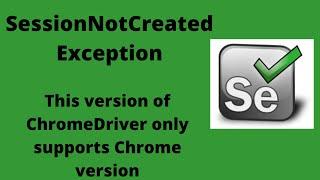 Session Not Created Exception In Selenium Webdriver |Version of Chrome driver doesn't support