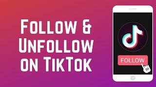 How to Follow and Unfollow People on TikTok
