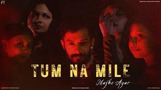 Tum Na Mile Mujhe Agar | Agnostic Duster Music | Debanjan Pakrashy | Official Music Video