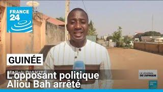 Guinée : l'opposant politique Aliou Bah arrêté • FRANCE 24