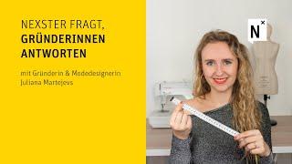 NEXSTER fragt, Gründerinnen* antworten | mit Gründerin und Modedesignerin Juliana Martejevs