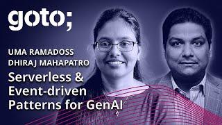 Serverless & Event-driven Patterns for GenAI • Uma Ramadoss & Dhiraj Mahapatro • GOTO 2023