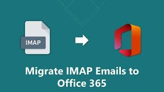 How to Migrate IMAP  Emails to Office 365 | Updated 2022 Tutorial