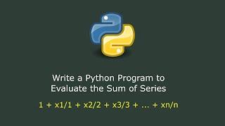 Write a Python Program to Evaluate the Sum of Series 1 + x1/1 + x2/2 + x3/3 + ... + xn/n