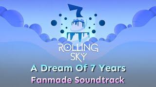 Rolling Sky - A Dream Of 7 Years [Fanmade Soundtrack]