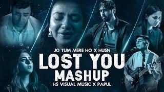 Lost You Mashup 2024 | Jo Tum Mere Ho x Husn | HS Visual Music x Papul | Bollywood Lofi Mashup 2024