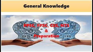 General knowledge Ppsc, Fpsc, Css, Nts. General knowledge for test preparation