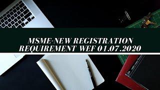 MUST WATCH: MSME New Registration Requirements wef 01.07.2020