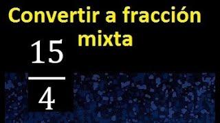 Convertir 15/4 a fraccion mixta , transformar fraccion impropia a fraccion mixta