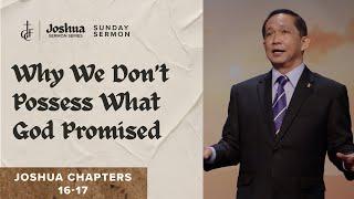 Sunday Sermon • Joshua Chapters 16-17 • Why We Don’t Possess What God Promised