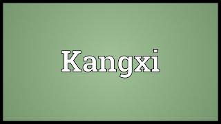 Kangxi Meaning