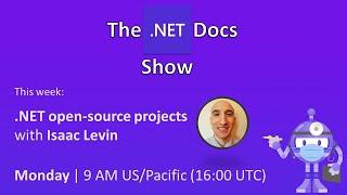 The .NET Docs Show - .NET open-source projects ‍ with Isaac Levin ‍