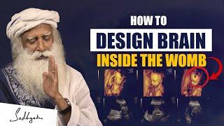 How To DESIGN BRAIN To Its Best Inside The Womb ? | All Women Must Know This | Sadhguru