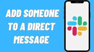 How To Add Someone To A Direct Message On Slack