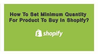 How To Set Minimum Quantity For Product To Buy In Shopify | Set Minimum Order Quantity For Product