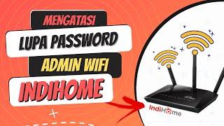 Cara Mengatasi Lupa Password Admin Wifi Indihome