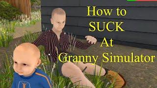 How to SUCK at Granny Simulator #1