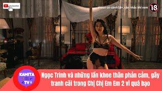 Ngọc Trinh và những lần khoe thân phản cảm, gây tranh cãi trong Chị Chị Em Em 2 | KaMiTa TV