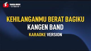 Kangen Band - Kehilanganmu Berat Bagiku (Karaoke)