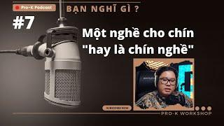 lựa chọn một nghề cho chín hay là chín nghề  bạn nghĩ gì  Pro-K Podcast #7