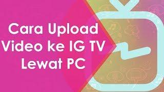 Cara Upload Video ke IG TV Lewat PC