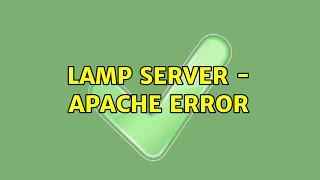 Ubuntu: LAMP server - Apache error (2 Solutions!!)