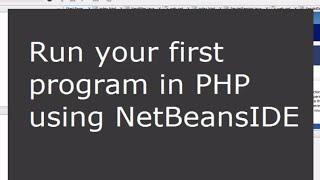 How to run your first PHP program in NetBeansIDE.