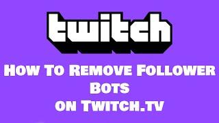 How to Remove Follower Bots on Twitch.tv
