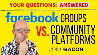 Where You Should Build Your Online Community (and Why Facebook Groups Suck Sometimes)