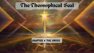 Theosophical Seal Audiobook: The Cross Explained- Chapter 5