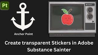 How to Create Transparent Stickers in Substance Painter with Anchor Point