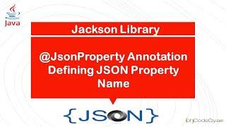 Jackson Library - @JsonProperty Annotation | Defining JSON property name