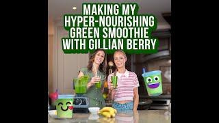 Making My Hyper-Nourishing Green Smoothie with Gillian Berry