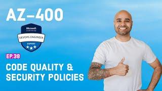 AZ-400 Exam EP 38: Code Quality and Security Policies