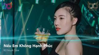 Nếu Em Không Hạnh Phúc Remix - Có Mới Nới Cũ Remix - Hẹn Kiếp Sau Remix | Nonstop  Việt Mix