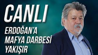 CANLI / Erdoğan'a Mafya Darbesi Yakışır