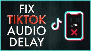 How to Fix Tiktok Audio Delay In 2 Minutes?